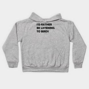 I'd Rather Be Listening to Birds Kids Hoodie